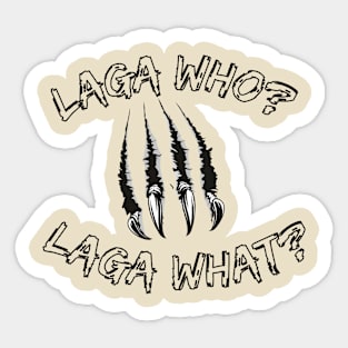 LagaWHO LagaWHAT Sticker